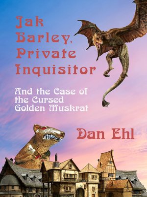 cover image of Jak Barley, Private Inquisitor, and the Case of the Cursed Golden Muskrat